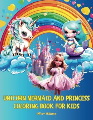 Unicorn Mermaid and Princess Coloring Book for Kids: 3 in 1,Adorable Unicorns, Graceful Mermaids and Charming Princesses, More than 50 Illustrations