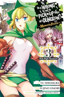 Is It Wrong to Try to Pick Up Girls in a Dungeon? Memoria Freese, Vol. 3: Volume 3