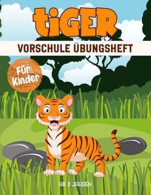 Tiger Vorschule Übungsheft für Kinder ab 3 Jahren: Ein spannendes und lehrreiches Arbeitsbuch mit Tiger Labyrinthen, Zeichnen, Zählen, Punkt-zu-Punkt-Übungen und mehr!