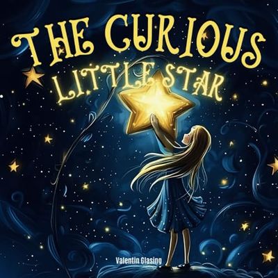 The Curious Little Star: A heartwarming children's book about courage, kindness, the power of love, and the beauty of nature