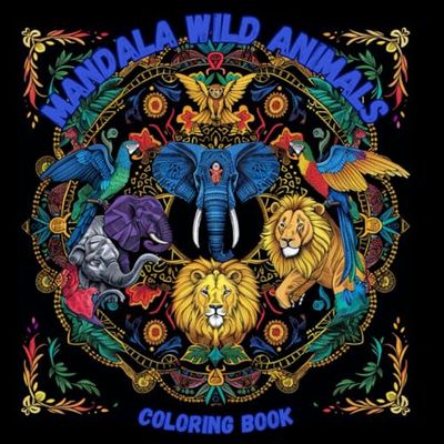 Mandala Wild Animals: Coloring Book with Amazing Wild Animals Images for Kids 6+ and Adults