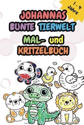 JOHANNAS BUNTE TIERWELT: Mal- und Kritzelbuch
