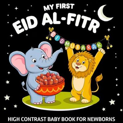 My first Eid al-Fitr High Contrast Baby Book for Newborns 0-12 Months: Simple Black and White Islamic Holiday Images to Develop Infant Eyesight | Visual Sensory Stimulation Gift for Muslim Kids