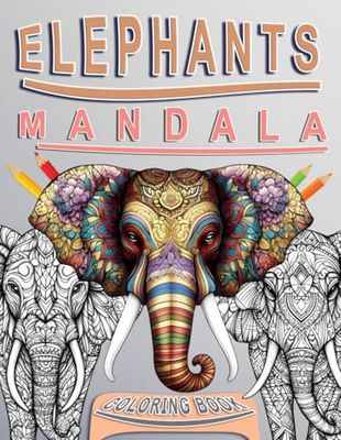 Elephant Mandala Coloring Book For Adults And Teens: 60 Beautiful Elephants Designs for Stress Relief