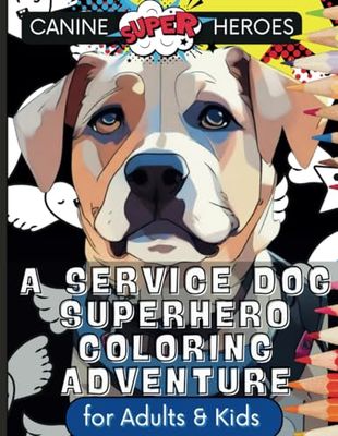 Canine Super Heroes: A Service Dog Superhero Coloring Adventure: A Dog Coloring Book for Dogs and Kids