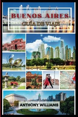 GUÍA TURÍSTICA DE BUENOS AIRES 2025: Explore la capital de Argentina y su rica cultura, vecindarios vibrantes y lugares emblemáticos