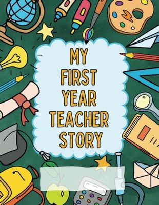 My First Year Teacher Story: A Memory Book for New Teachers