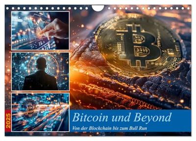 Bitcoin und Beyond (Wandkalender 2025 DIN A4 quer), CALVENDO Monatskalender: Als erste Kryptowährung basiert Bitcoin auf der Blockchain-Technologie, ... transparent und fälschungssicher macht.