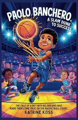 PAOLO BANCHERO: A SLAM DUNK TO SUCCESS: The Tale OF A Boy with Big Dreams Who Made them Come True on the Basketball court.