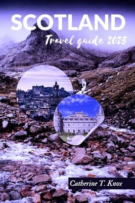 Scotland Travel Guide 2025: Your complete companion to exploring the city of Scotland
