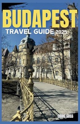 Budapest travel guide 2025: Discover natural, cultural landmarks & local cuisine | must-visit spots included