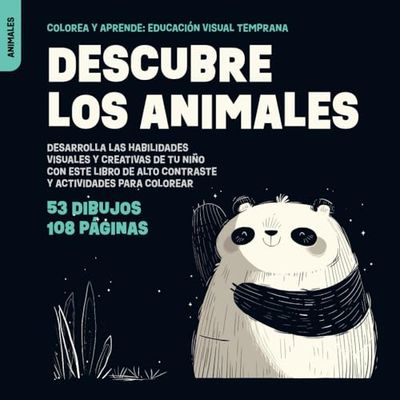 Descubre los Animales: Desarrolla las habilidades visuales y creativas de tu niño con este libro de alto contraste y actividades para colorear