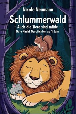 Schlummerwald - Auch die Tiere sind müde - Gute Nacht Geschichten ab 1 Jahr - Vorlesebuch mit Bildern.: 34 bezaubernde Tiergeschichten mit niedlichen, ... die dein Kind sanft in den Schlaf begleiten.