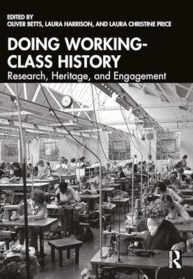 Doing Working-Class History: Research, Heritage, and Engagement