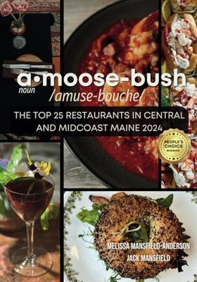 A Moose-Bush: The Top 25 Restaurants in Central and Midcoast Maine 2024