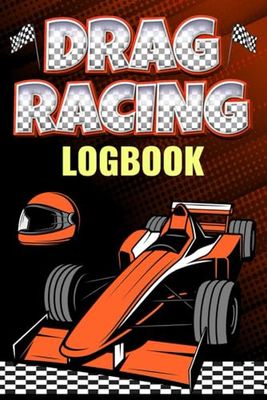 Drag Racing Log Book: Record Your Race Scores and Details in this Comprehensive Journal