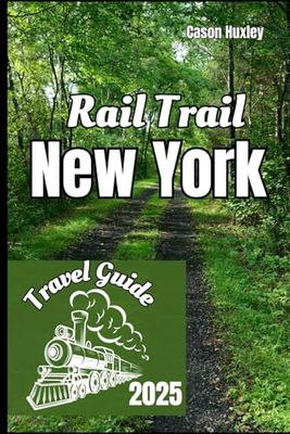 New York Rail Trail Travel Guide 2025: Journey Through Pathways of History, Nature, and Small-Town Gems