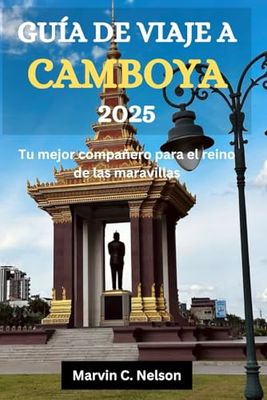 GUÍA DE VIAJE A CAMBOYA 2025: Tu mejor compañero para el reino de las maravillas