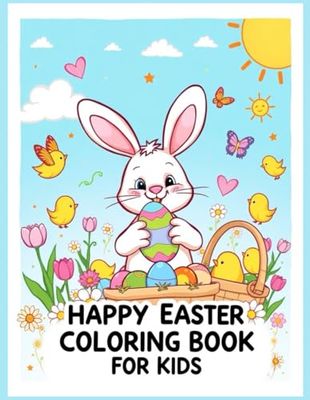Happy Easter Coloring Book for Kids: A Fun and Easy Easter Activity Book for Kids Ages 4–8 – Cute Bunnies, Easter Eggs, Chicks, and More!