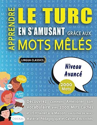 APPRENDRE LE TURC EN S'AMUSANT GRÂCE AUX MOTS MÊLÉS - NIVEAU AVANCÉ - Découvrez Comment Améliorer Son Vocabulaire Avec 2000 Mots Cachés Et S'entraîner ... - Matériel Pédagogique Et Cahier D'activités