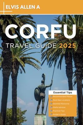 Corfu Travel Guide 2025: Explore Like a Local with Expert Itineraries