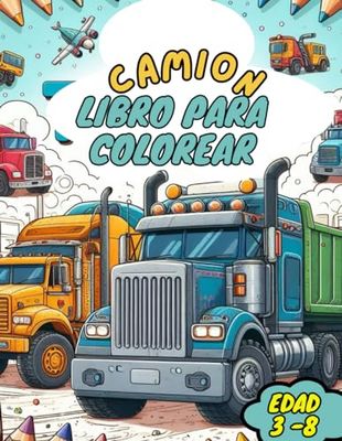 Camión Libro de Colorear y Actividades para Niños de 3 a 8 Años: Aprendiendo y Divirtiéndose con Camiones