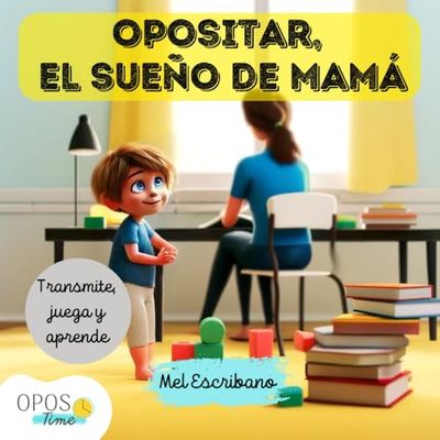 OPOSTIME. "OPOSITAR, EL SUEÑO DE MAMÁ": Incluye actividades para niños de búsqueda y aprendizaje de números, letras y colores.