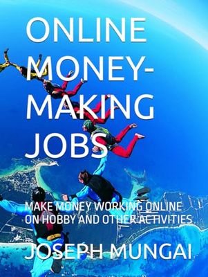 ONLINE MONEY-MAKING JOBS: MAKE MONEY WORKING ONLINE ON HOBBY AND OTHER ACTIVITIES