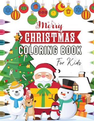 Merry Christmas Coloring Book for Kids: 50+ Festive Coloring Pages – Fun Christmas Holiday Designs with Santa, Reindeer, Snowmen and More – Christmas Gift or Present for Toddlers & Kids