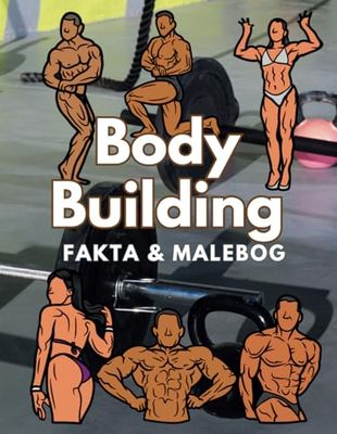 Fakta om Body Building og malebog: Aktivitetsbog for børn i alderen 2 til 12 år