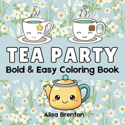 Tea Party: Bold & Easy Coloring Book for Adults and Kids: Simple Coloring Book Featuring Tea Cups, Tea Pots, Treats and Cuteness
