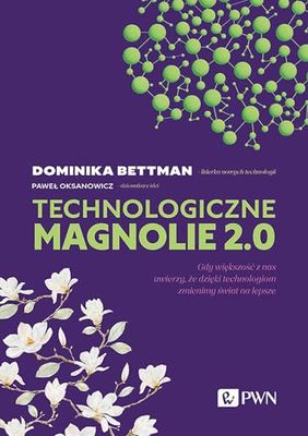 Technologiczne magnolie 2.0: Gdy większość z nas uwierzy, że dzięki technologiom zmienimy świat na lepsze