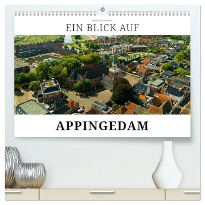 Ein Blick auf Appingedam (hochwertiger Premium Wandkalender 2026 DIN A2 quer), Kunstdruck in Hochglanz: Appingedam - Stadt der Hängenden Küchen