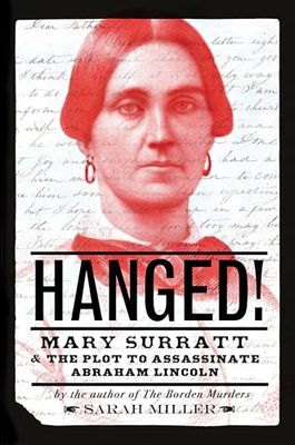 Hanged!: Mary Surratt and the Plot to Assassinate Abraham Lincoln