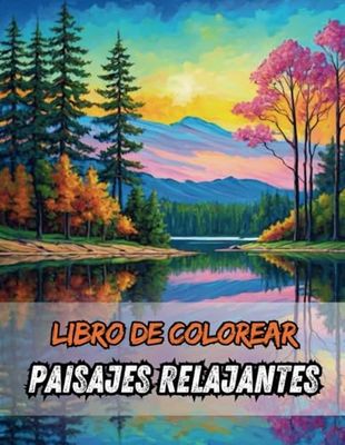 Libro de Colorear Paisajes Relajantes: Libro para Pintar Paisajes, Descubre Jardines Secretos, Paisajes Naturales | recopilación de preciosos paisajes para aliviar el estrés