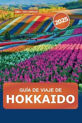 Guía de viaje de Hokkaido 2025: Explora los principales destinos de las Islas del Norte de Japón, las atracciones imperdibles, la gastronomía, las joyas ocultas y las aventuras al aire libre