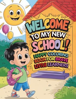 Welcome to My New School! A Happy Coloring Book for Brave Little Learners: Confidence Boosting School Scenes for Kids Starting a New Chapter with 82 Pages