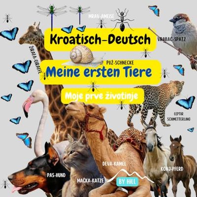 Kroatisch - Deutsch. Bilderbuch Lerne deine ersten Tiere – Lerne deine ersten Tiere: hrvatsko – njemački. Slikovnica Naučite svoje prve životinje