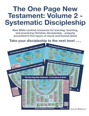 The One Page New Testament: Volume 2 - Systematic Discipleship: New Bible-centred resources for learning, teaching, and practicing Christian ... in five layers of visual and textual detail