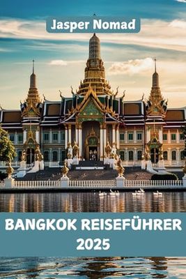 BANGKOK REISEFÜHRER 2025: Entdecken Sie pulsierende Straßen, versteckte Tempel und exotische Aromen