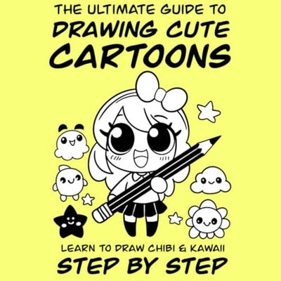 The Ultimate Guide to Drawing Cute Cartoons: Learn to Draw Chibi and Kawaii Step by Step