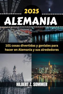 ALEMANIA GUÍA DE VIAJE: 101 cosas divertidas y geniales para hacer en Alemania y sus alrededores