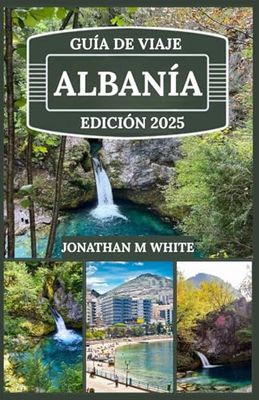 ALBANÍA GUÍA DE VIAJE 2025: Explore maravillas antiguas, playas escondidas y secretos locales en el paraíso virgen de Europa