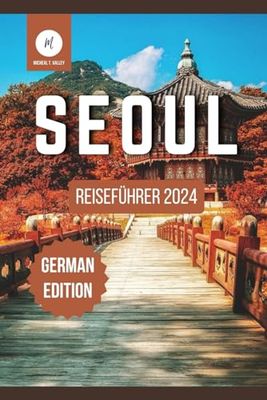 Seoul Reiseführer 2024: Ihr unverzichtbarer Begleiter zu Südkoreas bezauberndem Reiseziel