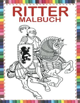 Ritter Malbuch: Ritter Malbuch für Kinder und Erwachsene, Ritter und Mittelalter Ausmalbilder