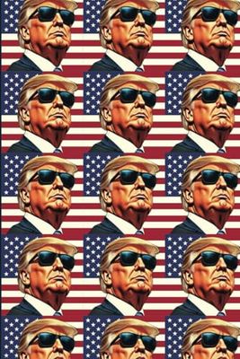 President Trump Wearing Sunglasses With American Flag Journal Notebook for MAGA Republican, 120 pages, 6" x 9": Patriotic Donald Trump Looking Cool ... House as 47th President of The United States