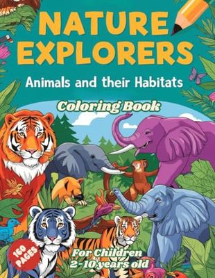 Explorers Animals and their Habitats to Color: Discover the Wild World and Bring It to Life with Your Colors
