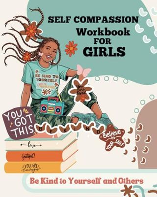 Self Compassion Workbook For Black Teen Girls: Practice to Be Kind to Yourself and Others