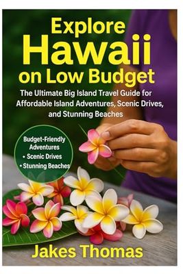 Explore Hawaii on Low Budget 2025: The Ultimate Big Island Travel Guide for Affordable Island Adventures, Scenic Drives, and Stunning Beaches