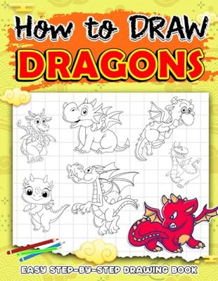 How To Draw Dragons: Easy Dragons Learn To Draw, Great Gifts For Stress Relief For Kids, Teens Adults